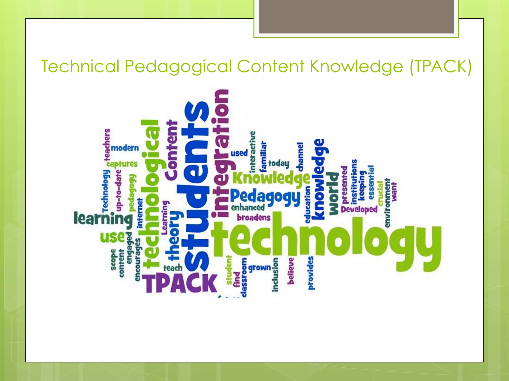 Technical Pedagogical Content Knowledge (TPACK)
 