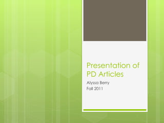 Presentation of PD Articles Alyssa Berry Fall 2011 