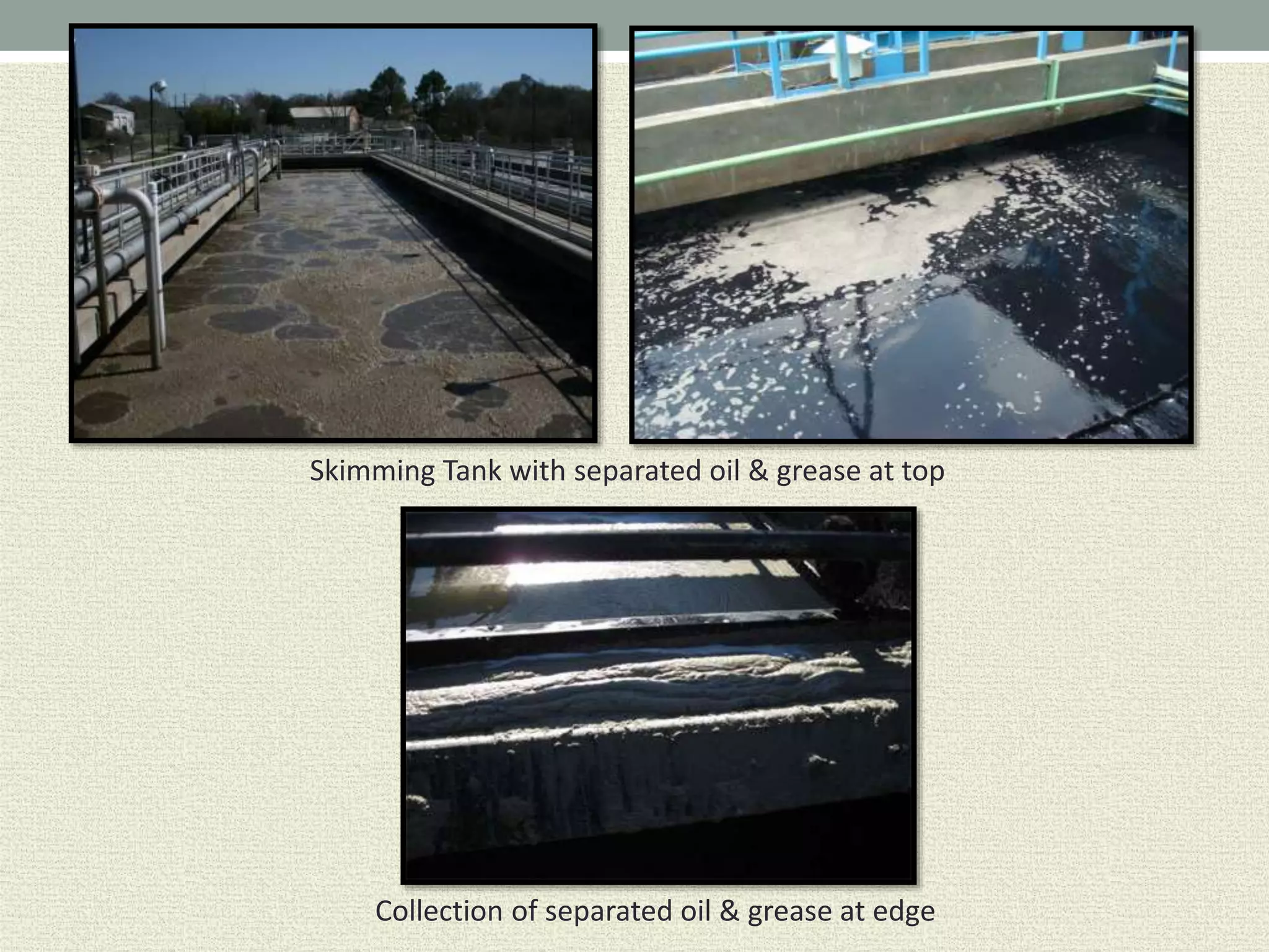 Skimming Tank with separated oil & grease at top
Collection of separated oil & grease at edge
 