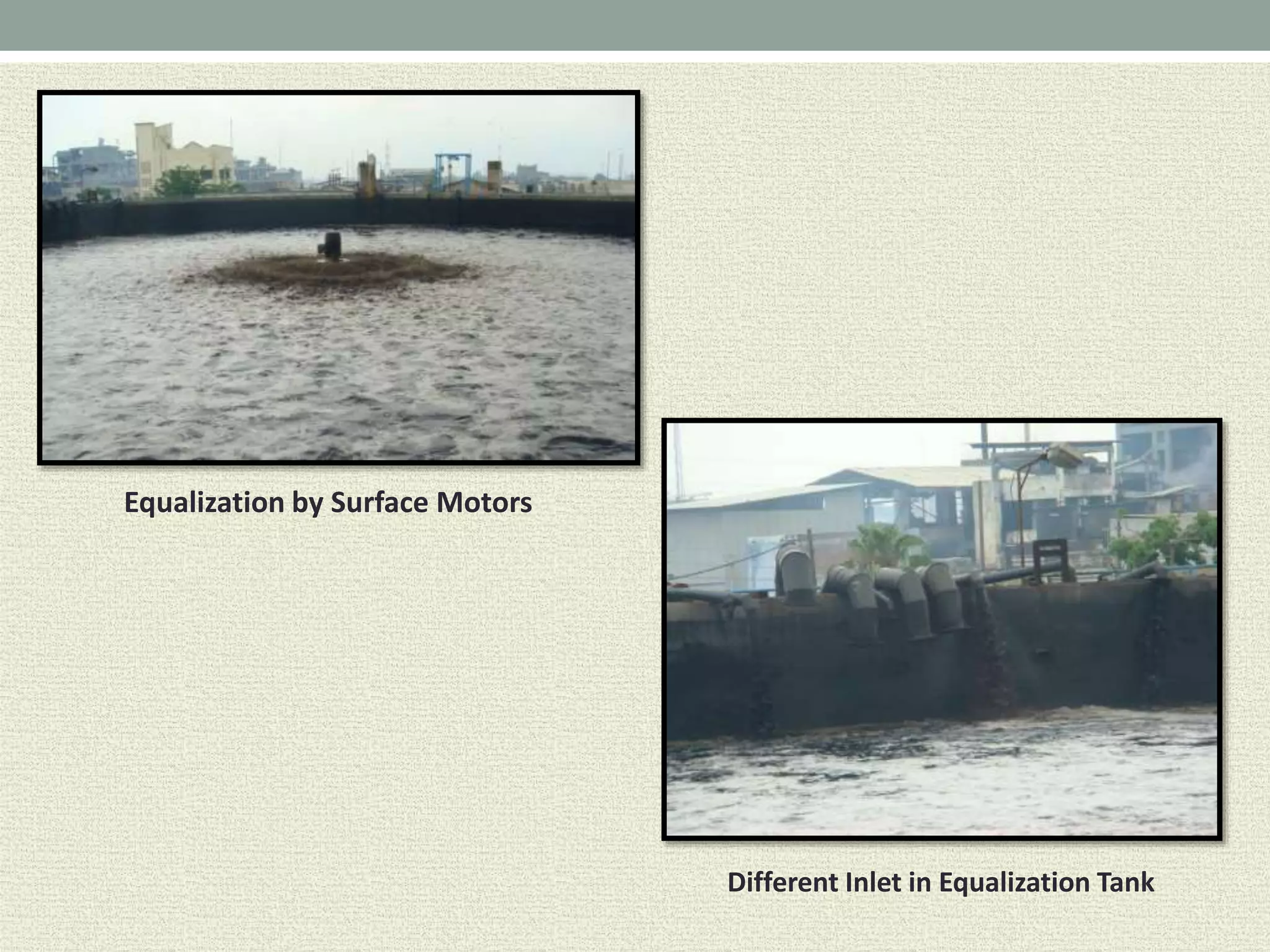 Equalization by Surface Motors
Different Inlet in Equalization Tank
 