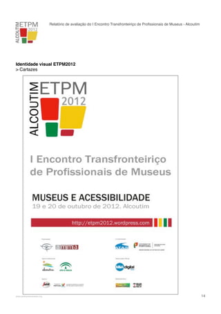 Relatório de avaliação do I Encontro Transfronteiriço de Proﬁssionais de Museus - Alcoutim

Identidade visual ETPM2012
> Cartazes

!

www.pedronascimento.org

!

14

 