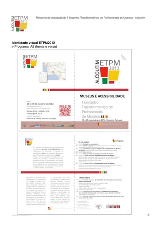 Relatório de avaliação do I Encontro Transfronteiriço de Proﬁssionais de Museus - Alcoutim

Identidade visual ETPM2012
> Programa A5 (frente e verso)

!

www.pedronascimento.org

!

16

 