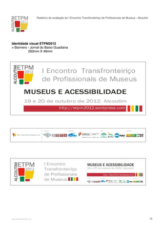 Relatório de avaliação do I Encontro Transfronteiriço de Proﬁssionais de Museus - Alcoutim

Identidade visual ETPM2012
> Banners - Jornal do Baixo Guadiana
260mm X 48mm

!

www.pedronascimento.org

!

18

 