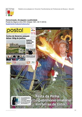 Relatório de avaliação do I Encontro Transfronteiriço de Proﬁssionais de Museus - Alcoutim

Comunicação, divulgação e publicidade
Postal do Algarve (Ano XXV, Edição 1091, 02-11-2012)
Suplemento Cultural Cultura.Sul

!

www.pedronascimento.org

!

31

 