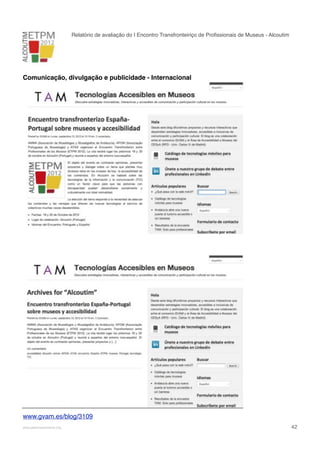 Relatório de avaliação do I Encontro Transfronteiriço de Proﬁssionais de Museus - Alcoutim

Comunicação, divulgação e publicidade - Internacional
Comunicação, promoção, divulgação e publicidade - Internacional

www.gvam.es/blog/3109
!

www.pedronascimento.org

!

42

 