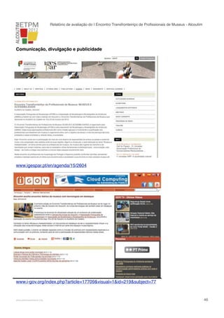 Relatório de avaliação do I Encontro Transfronteiriço de Proﬁssionais de Museus - Alcoutim

Comunicação, divulgação e publicidade

www.igespar.pt/en/agenda/15/2604

www.i-gov.org/index.php?article=17709&visual=1&id=219&subject=77

!

www.pedronascimento.org

!

46

 