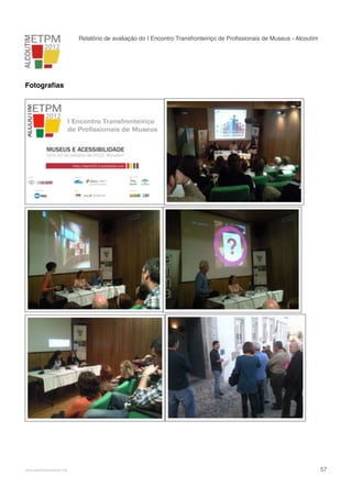 Relatório de avaliação do I Encontro Transfronteiriço de Proﬁssionais de Museus - Alcoutim

Fotograﬁas

!

www.pedronascimento.org

!

57

 