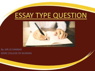 ESSAY TYPE QUESTION
By: MR.JG SAMBAD
IKDRC COLLEGE OF NURSING
 