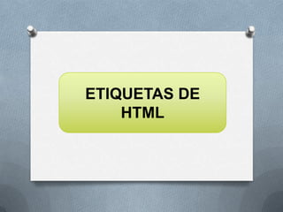 ETIQUETAS DE
HTML
 