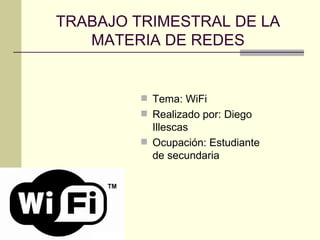 TRABAJO TRIMESTRAL DE LA MATERIA DE REDES ,[object Object],[object Object],[object Object]