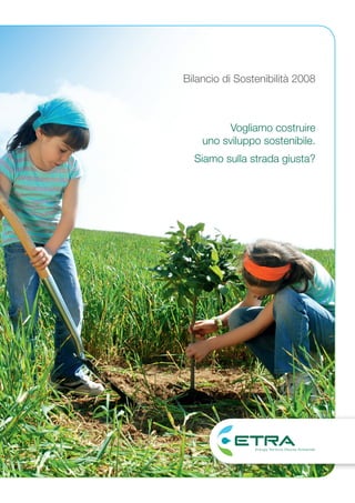 Bilancio di Sostenibilità 2008



          Vogliamo costruire
    uno sviluppo sostenibile.
  Siamo sulla strada giusta?
 