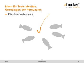 © etracker GmbH 26
Ideen für Tests ableiten:
Grundlagen der Persuasion
 Künstliche Verknappung
April 14
 