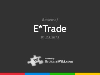 Review of


E*Trade
 01.23.2013
 