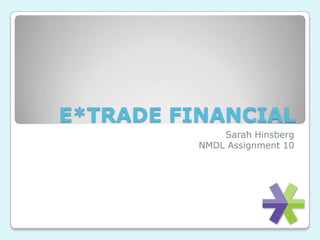 E*TRADE FINANCIAL Sarah Hinsberg NMDL Assignment 10 