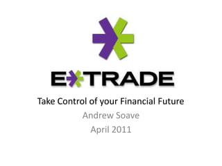 Take Control of your Financial Future  Andrew Soave April 2011 