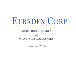 CROSS BORDER M&A
for
MID-SIZED COMPANIES
January 2016
 