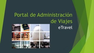 Portal de Administración
de Viajes
eTravel
 