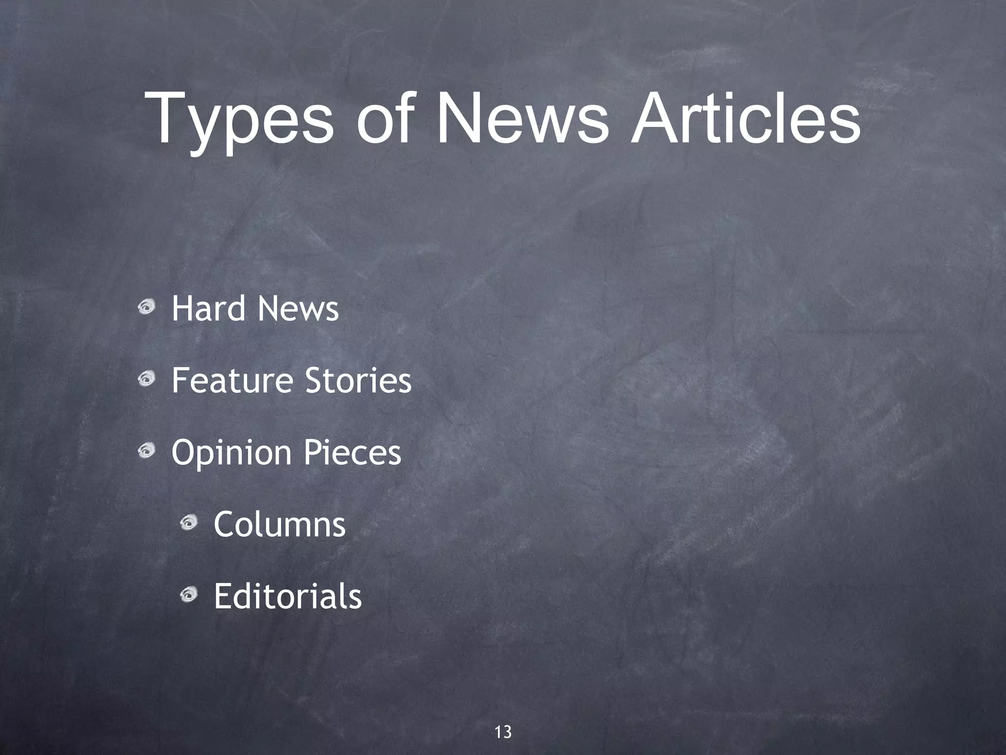 Types of News Articles

Hard News

Feature Stories

Opinion Pieces

  Columns

  Editorials


                  13
 