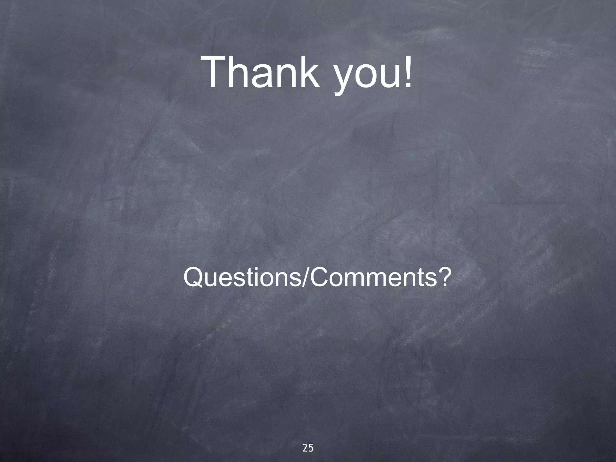 Thank you!



Questions/Comments?




        25
 