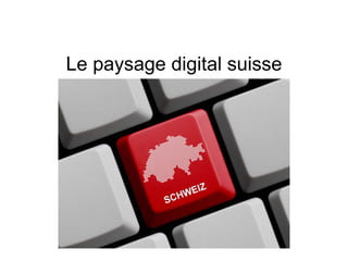 Le paysage digital suisse
 