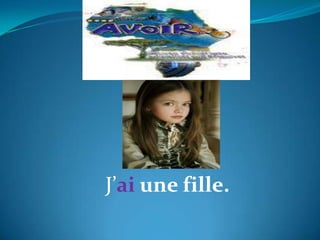 J’ai une fille.