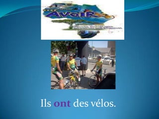 Ils ont des vélos.