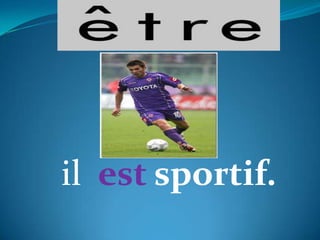 il est sportif.