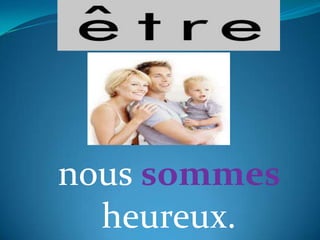 nous sommes
heureux.