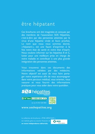 Ces brochures ont été imaginées et conçues par
des membres de l’association SOS Hépatites,
c’est-à-dire par des personnes ...