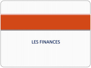 LES FINANCES
 