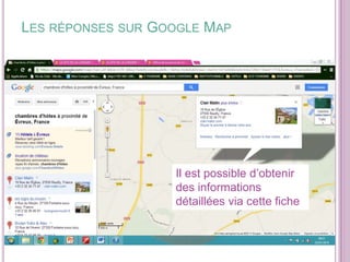 LES RÉPONSES SUR GOOGLE MAP

Il est possible d’obtenir
des informations
détaillées via cette fiche

 