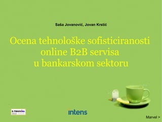 Saša Jovanović, Jovan Krstić Ocena tehnološke sofisticiranosti  online B2B servisa  u bankarskom sektoru Marvel > 