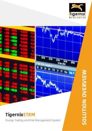 TigernixETRM
Energy Trading and Risk Management System
SOLUTIONOVERVIEW
 