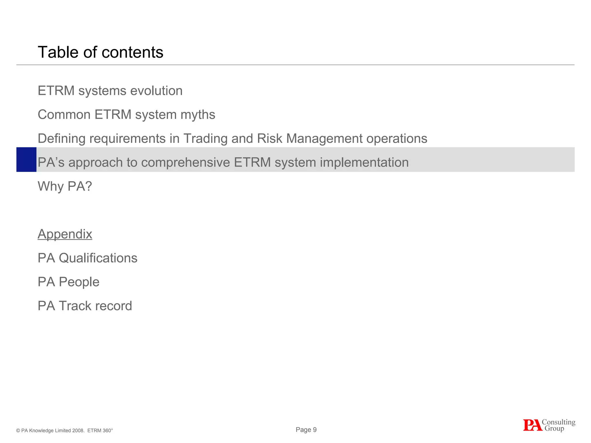 Table of contents ETRM systems evolution Common ETRM system myths Defining requirements in Trading and Risk Management operations PA’s approach to comprehensive ETRM system implementation Why PA? Appendix PA Qualifications PA People PA Track record ETRM 360° 