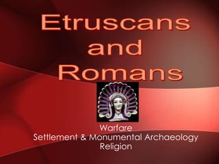 Warfare
Settlement & Monumental Archaeology
Religion
 