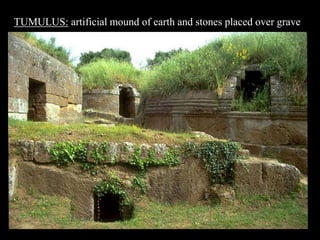 TUMULUS: artificial mound of earth and stones placed over grave
 