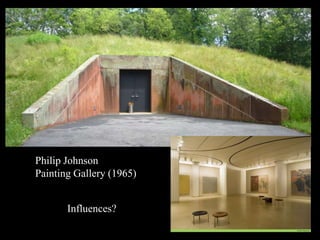 Philip Johnson
Painting Gallery (1965)
Influences?
 
