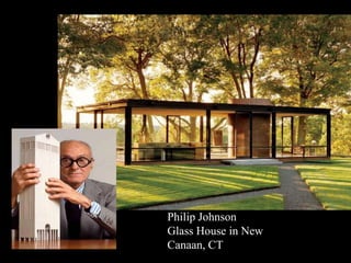 Philip Johnson
Glass House in New
Canaan, CT
 