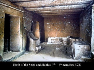 Tomb of the Seats and Shields, 7th – 6th centuries BCE
 