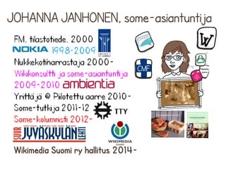 JOHANNA JANHONEN, some-asiantuntija 
Wikimedia Suomi ry hallitus 2014- 
 
