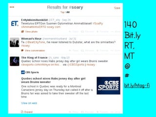 140 
Bit.ly 
RT, 
MT 
@ 
# bit.ly/htag-fi 
 