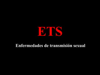 ETS Enfermedades de transmisión sexual 