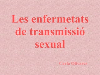 Les enfermetats de transmissió sexual Carla Olivares 