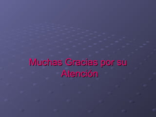 Muchas Gracias por su
      Atención
 