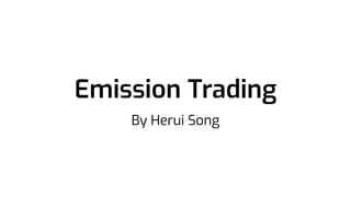 Emission Trading
By Herui Song
 