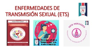 ENFERMEDADES DE
TRANSMISIÓN SEXUAL (ETS)
 