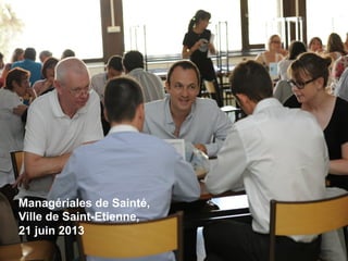 Managériales de Sainté,
Ville de Saint-Etienne,
21 juin 2013

 
