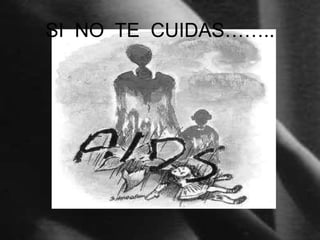 SI NO TE CUIDAS……..
 