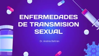 ENFERMEDADES
DE TRANSMISION
SEXUAL
Dr. Andrés Beltrán
 