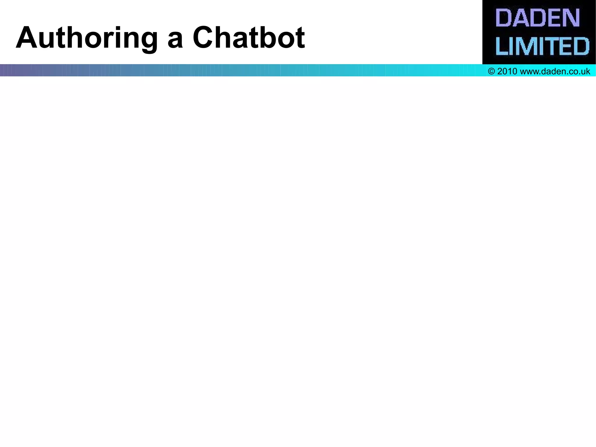 Authoring a Chatbot
                      © 2010 www.daden.co.uk
 